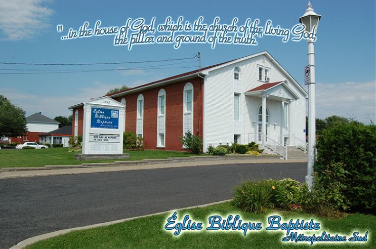 South Metropolitan Bible Baptist Church, true independent Baptist church near Montreal. We have bilingual services and we use the King James Bible and Ostervald Bible